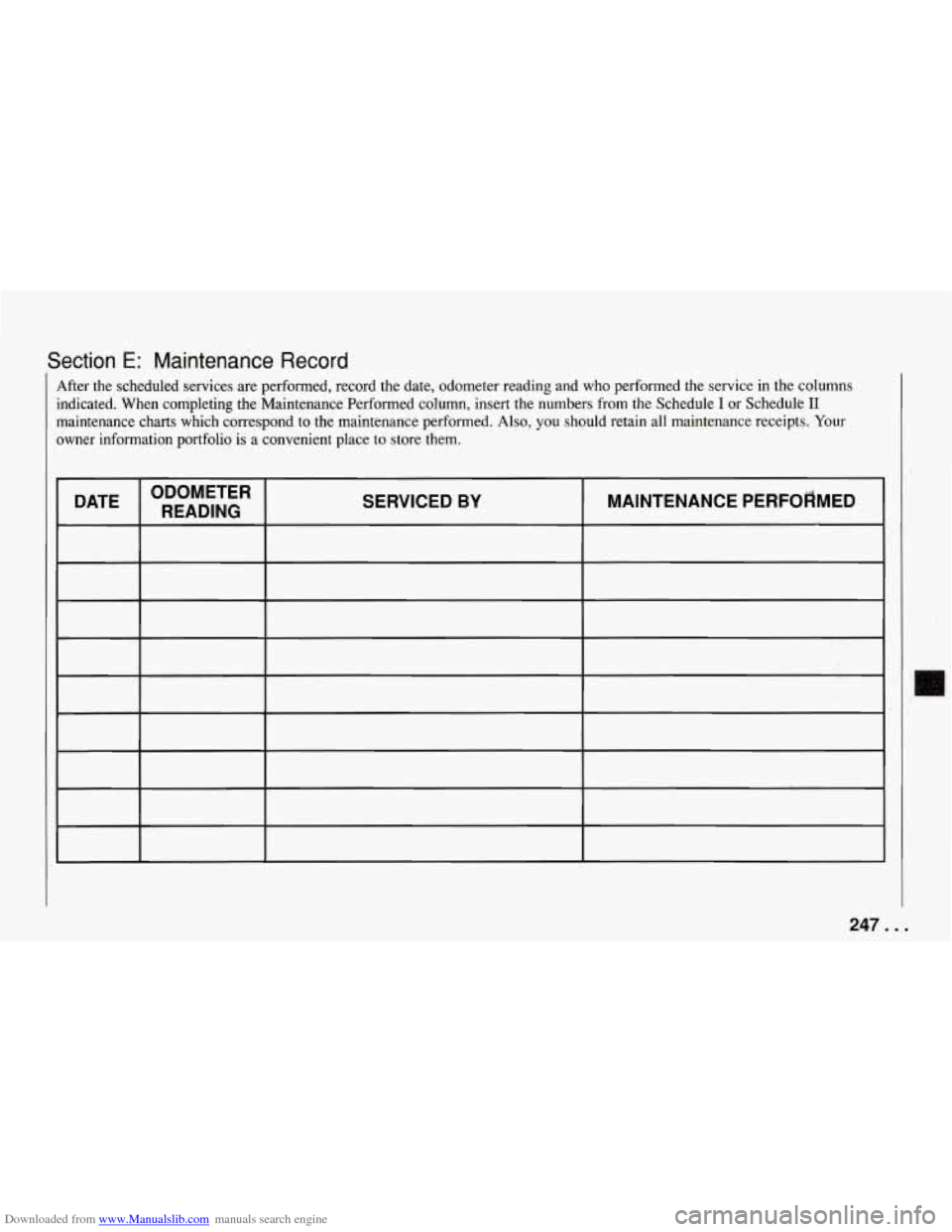 CHEVROLET CORVETTE 1994 4.G Owners Manual Downloaded from www.Manualslib.com manuals search engine Section E: Maintenance Record
After the scheduled services are performed, record the date, odometer reading and who performed the s CHEVROLET CORVETTE 1994 4.G Owners Manual Downloaded from www.Manualslib.com manuals search engine Section E: Maintenance Record
After the scheduled services are performed, record the date, odometer reading and who performed the s