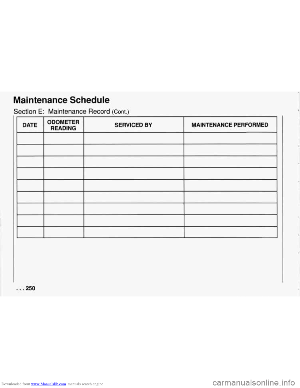 CHEVROLET CORVETTE 1994 4.G Owners Manual Downloaded from www.Manualslib.com manuals search engine Maintenance  Schedule 
Section E: Maintenance  Record (Cont.) 
DATE I ODOMETER READING  SERVICED BY I MAINTENANCE  PERFORMED 
. . .250   