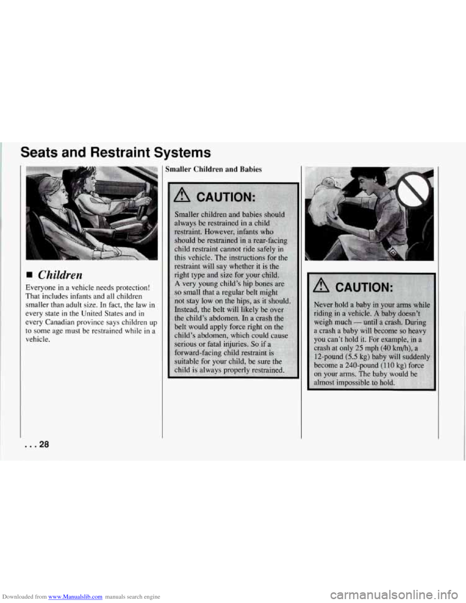 CHEVROLET CORVETTE 1994 4.G Owners Manual Downloaded from www.Manualslib.com manuals search engine Seats and Restraint Systems
Children
Everyone in a vehicle needs protection!
That includes infants and all children smaller tha CHEVROLET CORVETTE 1994 4.G Owners Manual Downloaded from www.Manualslib.com manuals search engine Seats and Restraint Systems
Children
Everyone in a vehicle needs protection!
That includes infants and all children smaller tha