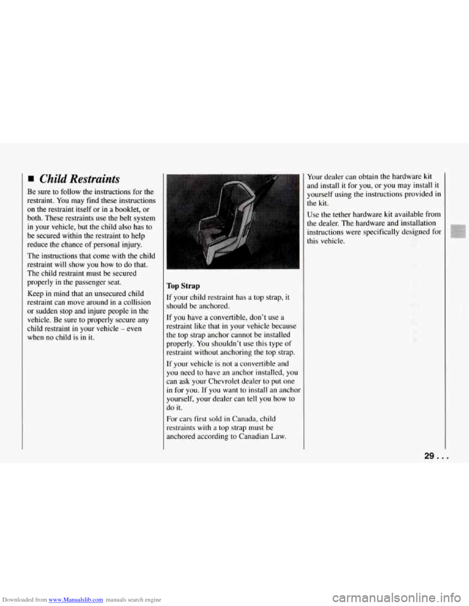 CHEVROLET CORVETTE 1994 4.G Owners Manual Downloaded from www.Manualslib.com manuals search engine Child Restraints 
Be  sure  to  follow  the  instructions  for the 
restraint.  You  may  find these  instructions 
on  the  restraint  itself 
