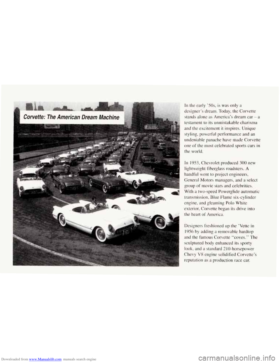 CHEVROLET CORVETTE 1994 4.G Owners Manual Downloaded from www.Manualslib.com manuals search engine In the early ’50s, is was only a
designer’s dream. Today, the Corvette
stands alone as America’s dream car
- a
testament CHEVROLET CORVETTE 1994 4.G Owners Manual Downloaded from www.Manualslib.com manuals search engine In the early ’50s, is was only a
designer’s dream. Today, the Corvette
stands alone as America’s dream car
- a
testament