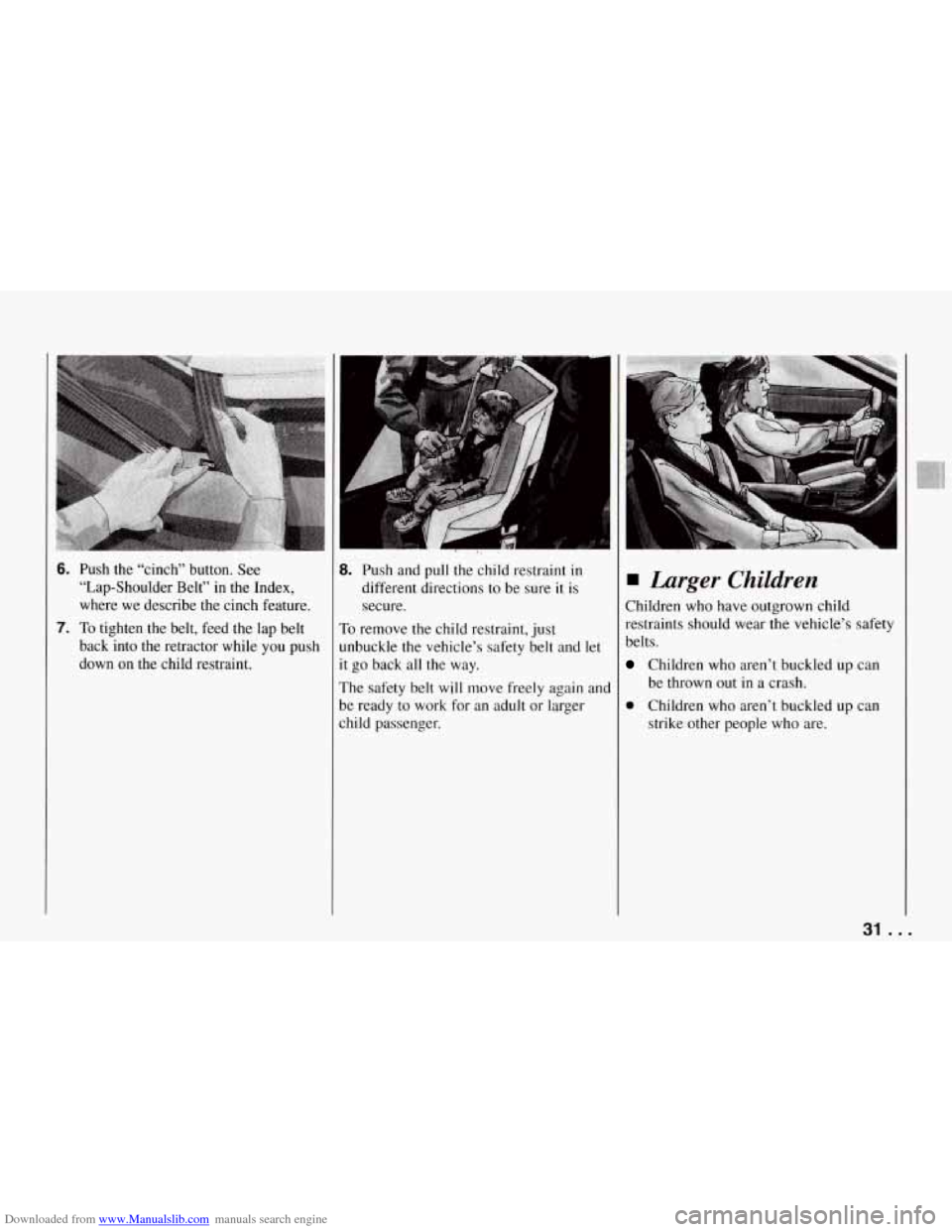 CHEVROLET CORVETTE 1994 4.G Owners Manual Downloaded from www.Manualslib.com manuals search engine 6. Push  the  “cinch”  button. See 
“Lap-Shoulder  Belt”  in  the  Index, 
where  we  describe  the  cinch  feature. 
7. To tighten  th