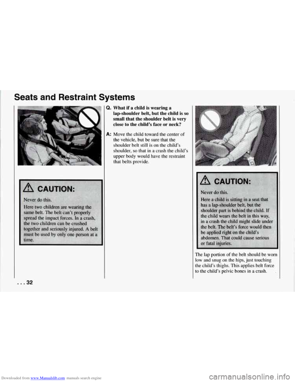 CHEVROLET CORVETTE 1994 4.G Owners Manual Downloaded from www.Manualslib.com manuals search engine Seats  and  Restraint  Systems 
Q. What  if  a  child is wearing  a 
lap-shoulder  belt,  but  the  child 
is so 
small  that  the  shoulder  b