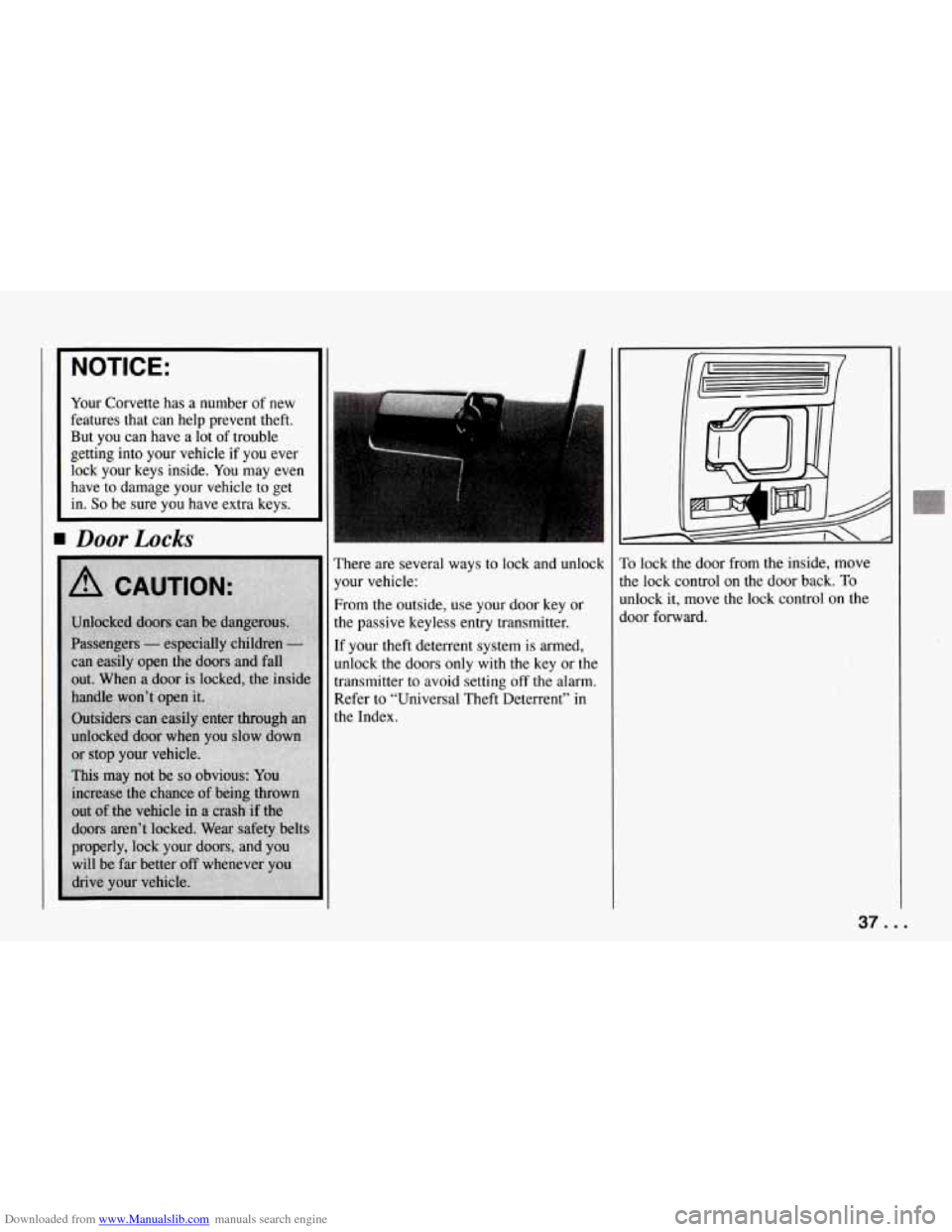 CHEVROLET CORVETTE 1994 4.G Owners Manual Downloaded from www.Manualslib.com manuals search engine NOTICE: 
Your Corvette  has  a number  of  new 
features  that  can  help  prevent  theft. 
But  you  can  have  a lot 
of trouble 
getting  in