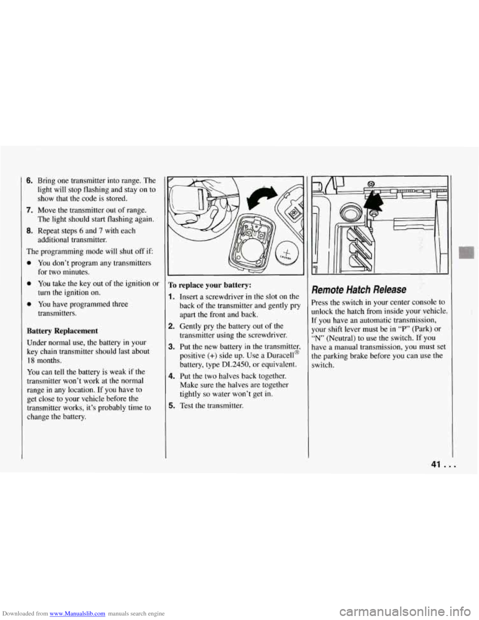 CHEVROLET CORVETTE 1994 4.G Service Manual Downloaded from www.Manualslib.com manuals search engine 6. Bring one transmitter into range. The
light will stop flashing and stay on to
show that the code is stored.
7. Move the CHEVROLET CORVETTE 1994 4.G Service Manual Downloaded from www.Manualslib.com manuals search engine 6. Bring one transmitter into range. The
light will stop flashing and stay on to
show that the code is stored.
7. Move the