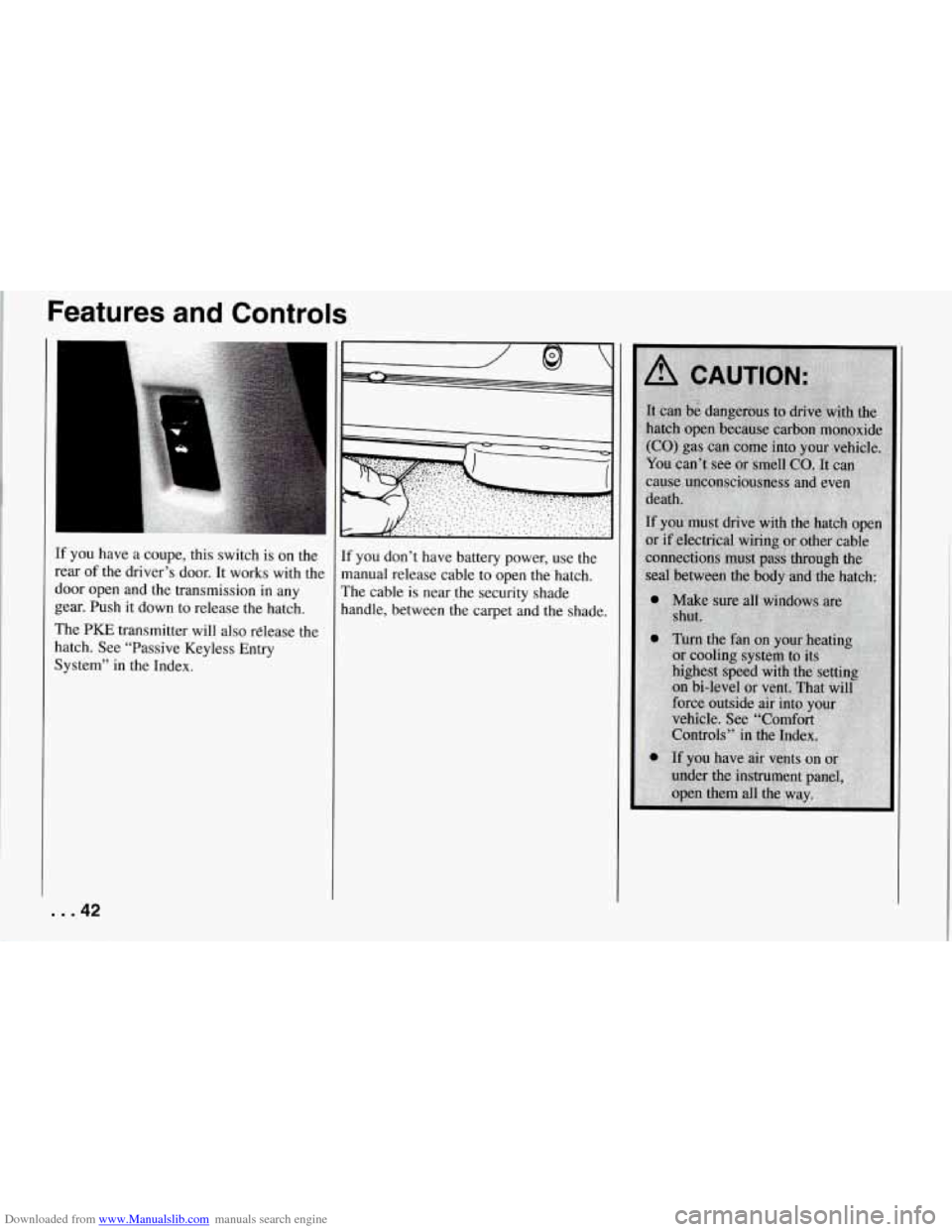 CHEVROLET CORVETTE 1994 4.G Service Manual Downloaded from www.Manualslib.com manuals search engine Features and Controls
If you have a coupe, this switch is on the
rear of the driver’s door. It works with the
door open and CHEVROLET CORVETTE 1994 4.G Service Manual Downloaded from www.Manualslib.com manuals search engine Features and Controls
If you have a coupe, this switch is on the
rear of the driver’s door. It works with the
door open and