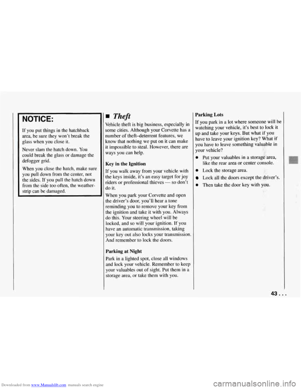 CHEVROLET CORVETTE 1994 4.G Service Manual Downloaded from www.Manualslib.com manuals search engine NOTICE:
If you put things in the hatchback
area, be sure they won’t break the
glass when
you close it.
Never slam the hatch CHEVROLET CORVETTE 1994 4.G Service Manual Downloaded from www.Manualslib.com manuals search engine NOTICE:
If you put things in the hatchback
area, be sure they won’t break the
glass when
you close it.
Never slam the hatch