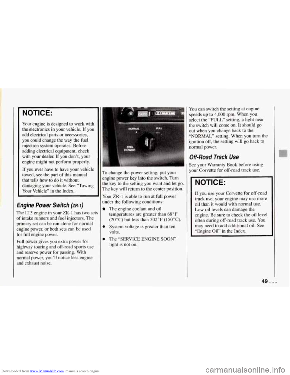 CHEVROLET CORVETTE 1994 4.G Owners Manual Downloaded from www.Manualslib.com manuals search engine I NOTICE:
Your engine is designed to work with
the electronics in your vehicle. If you
add electrical parts or accessories,
yo CHEVROLET CORVETTE 1994 4.G Owners Manual Downloaded from www.Manualslib.com manuals search engine I NOTICE:
Your engine is designed to work with
the electronics in your vehicle. If you
add electrical parts or accessories,
yo