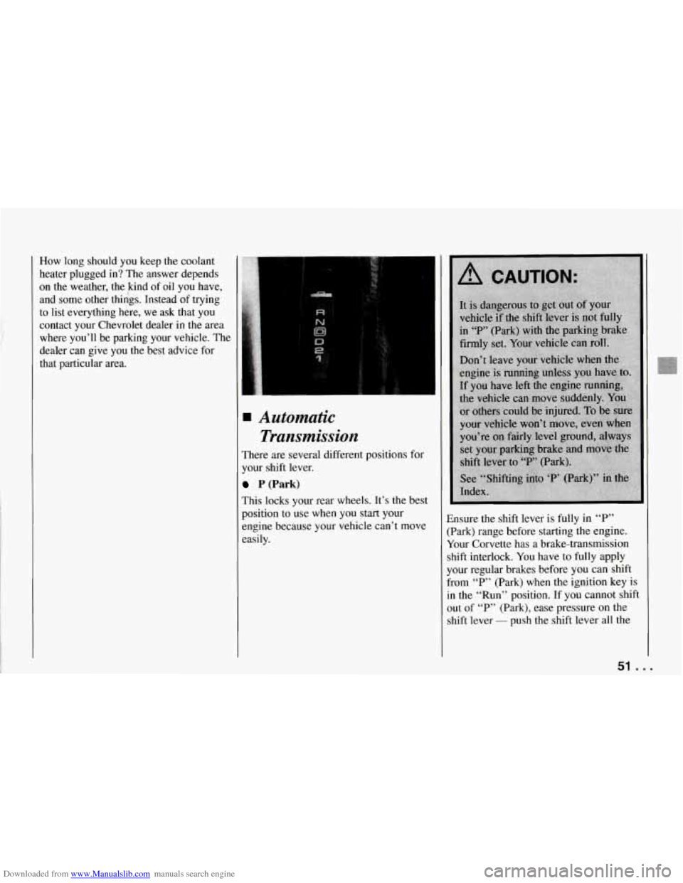 CHEVROLET CORVETTE 1994 4.G Workshop Manual Downloaded from www.Manualslib.com manuals search engine How long should you keep the coolant
heater plugged in? The answer depends
on the weather, the kind of
oil you have,
and some CHEVROLET CORVETTE 1994 4.G Workshop Manual Downloaded from www.Manualslib.com manuals search engine How long should you keep the coolant
heater plugged in? The answer depends
on the weather, the kind of
oil you have,
and some