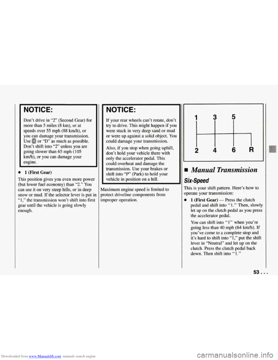 CHEVROLET CORVETTE 1994 4.G Owners Manual Downloaded from www.Manualslib.com manuals search engine NOTICE: 
Don’t  drive  in “2” (Second Gear) for 
more  than 
5 miles (8 km),  or at 
speeds  over 
55 mph (88 km/h), or 
you  can  damage