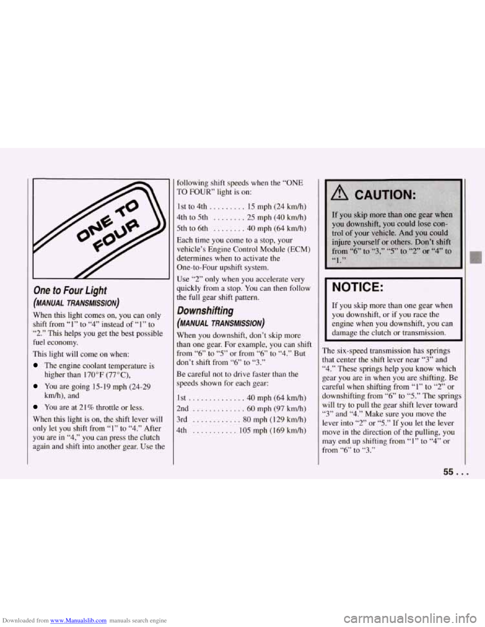 CHEVROLET CORVETTE 1994 4.G Workshop Manual Downloaded from www.Manualslib.com manuals search engine One to Four Light
(MANUAL TRANSMISSION)
When this light comes on, you can only
shift from “1” to
“4” instead of “1” CHEVROLET CORVETTE 1994 4.G Workshop Manual Downloaded from www.Manualslib.com manuals search engine One to Four Light
(MANUAL TRANSMISSION)
When this light comes on, you can only
shift from “1” to
“4” instead of “1”