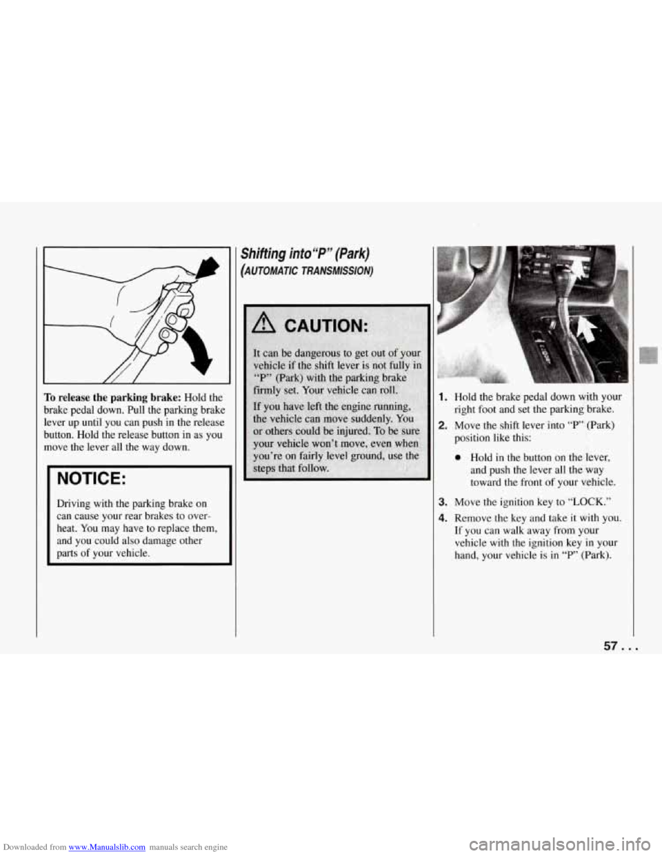 CHEVROLET CORVETTE 1994 4.G Workshop Manual Downloaded from www.Manualslib.com manuals search engine I // /
To release the parking brake: Hold the
brake pedal down. Pull the parking brake
lever up until you can push in the r CHEVROLET CORVETTE 1994 4.G Workshop Manual Downloaded from www.Manualslib.com manuals search engine I // /
To release the parking brake: Hold the
brake pedal down. Pull the parking brake
lever up until you can push in the r