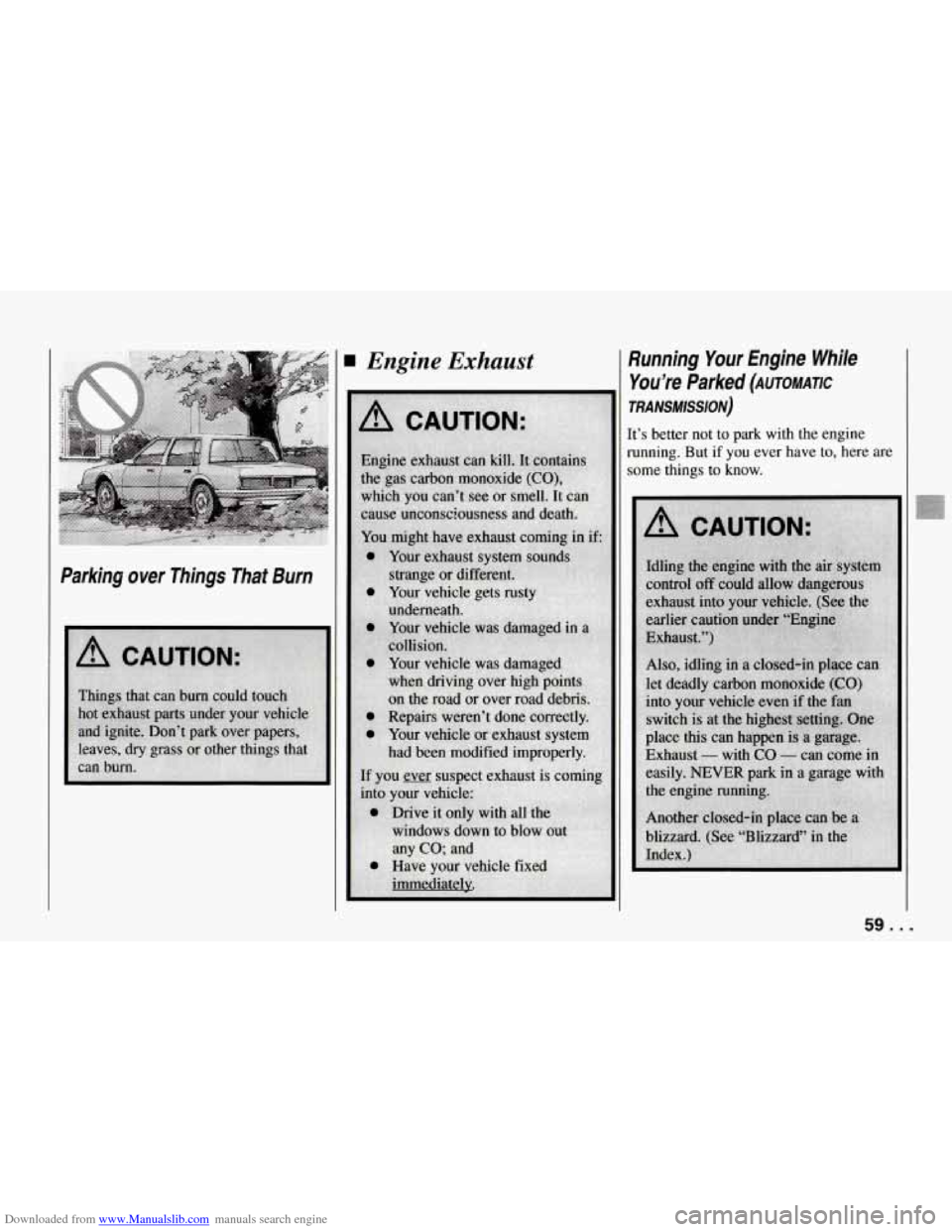 CHEVROLET CORVETTE 1994 4.G Workshop Manual Downloaded from www.Manualslib.com manuals search engine Engine Exhaust Running Your Engine While You’re Parked (AuToMmc
TRANSMISSION)
It’s better not to park with the engine
running.
CHEVROLET CORVETTE 1994 4.G Workshop Manual Downloaded from www.Manualslib.com manuals search engine Engine Exhaust Running Your Engine While You’re Parked (AuToMmc
TRANSMISSION)
It’s better not to park with the engine
running.