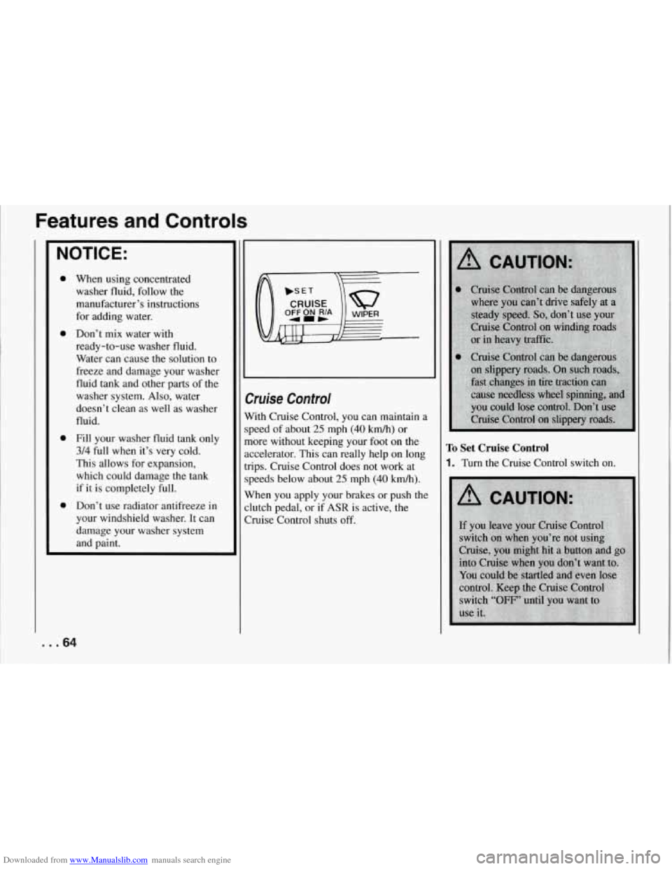 CHEVROLET CORVETTE 1994 4.G Owners Manual Downloaded from www.Manualslib.com manuals search engine Features  and  Controls 
NOTICE: 
0 
0 
0 
0 
When  using  concentrated washer  fluid, follow  the 
manufacturer’s  instructions 
for  adding