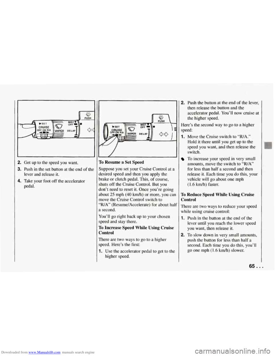 CHEVROLET CORVETTE 1994 4.G Owners Manual Downloaded from www.Manualslib.com manuals search engine . 1” .. 
2. Get  up  to the  speed  you  want. 
3. Push  in  the  set  button  at  the end  of the 
4. Take  your  foot off the  accelerator 