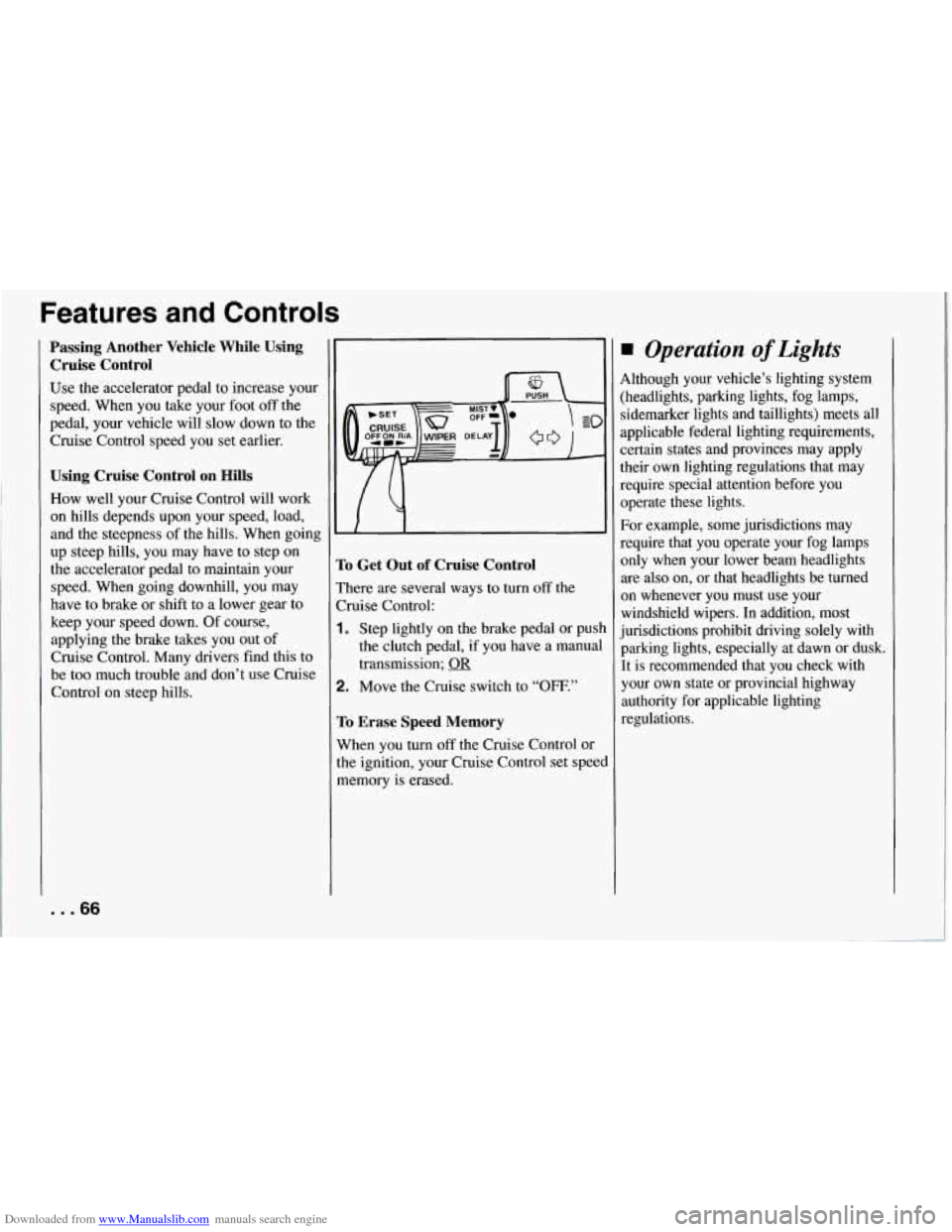 CHEVROLET CORVETTE 1994 4.G Owners Manual Downloaded from www.Manualslib.com manuals search engine Features  and  Controls 
Passing Another  Vehicle  While  Using 
Cruise  Control 
Use the accelerator  pedal to increase  your 
speed.  When  y