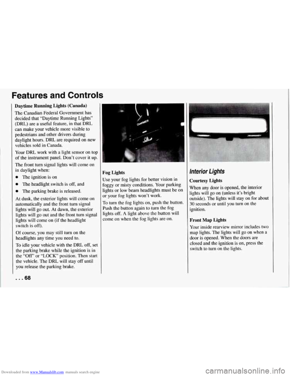 CHEVROLET CORVETTE 1994 4.G Owners Manual Downloaded from www.Manualslib.com manuals search engine Features  and  Controls 
Daytime  Running  Lights (Canada) 
The Canadian  Federal  Government  has 
decided  that “Daytime  Running Lights”