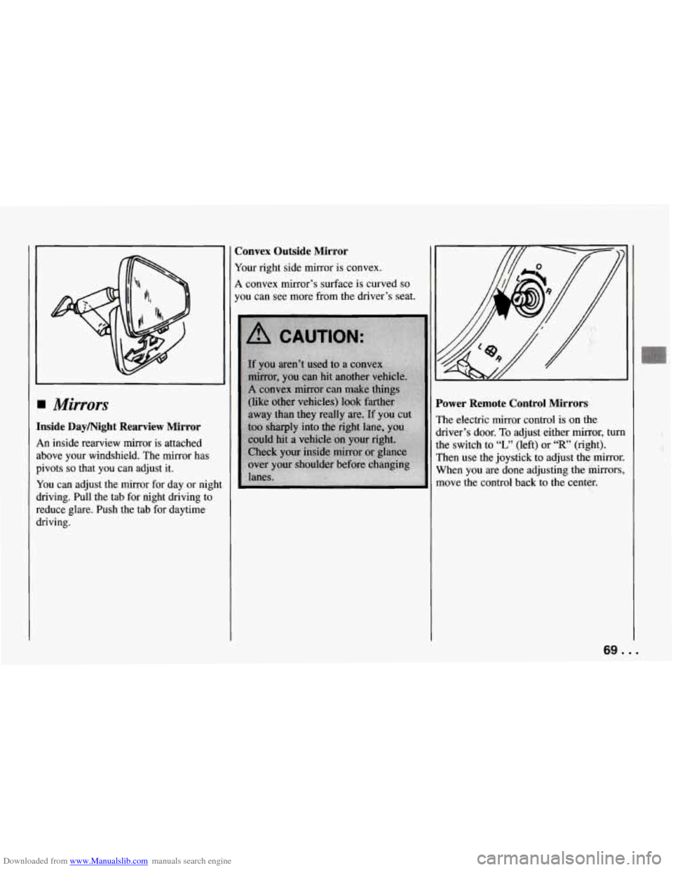 CHEVROLET CORVETTE 1994 4.G Repair Manual Downloaded from www.Manualslib.com manuals search engine Mirrors
Inside Daymight Rearview Mirror
An inside rearview mirror is attached
, above your windshield. The mirror has
pivots
so CHEVROLET CORVETTE 1994 4.G Repair Manual Downloaded from www.Manualslib.com manuals search engine Mirrors
Inside Daymight Rearview Mirror
An inside rearview mirror is attached
, above your windshield. The mirror has
pivots
so