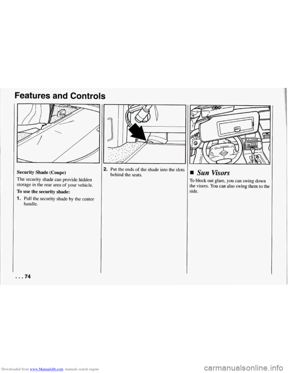 CHEVROLET CORVETTE 1994 4.G Manual PDF Downloaded from www.Manualslib.com manuals search engine Features and Controls
Security Shade (Coupe)
The security shade can provide hidden
storage in the rear area
of your vehicle.
To CHEVROLET CORVETTE 1994 4.G Manual PDF Downloaded from www.Manualslib.com manuals search engine Features and Controls
Security Shade (Coupe)
The security shade can provide hidden
storage in the rear area
of your vehicle.
To