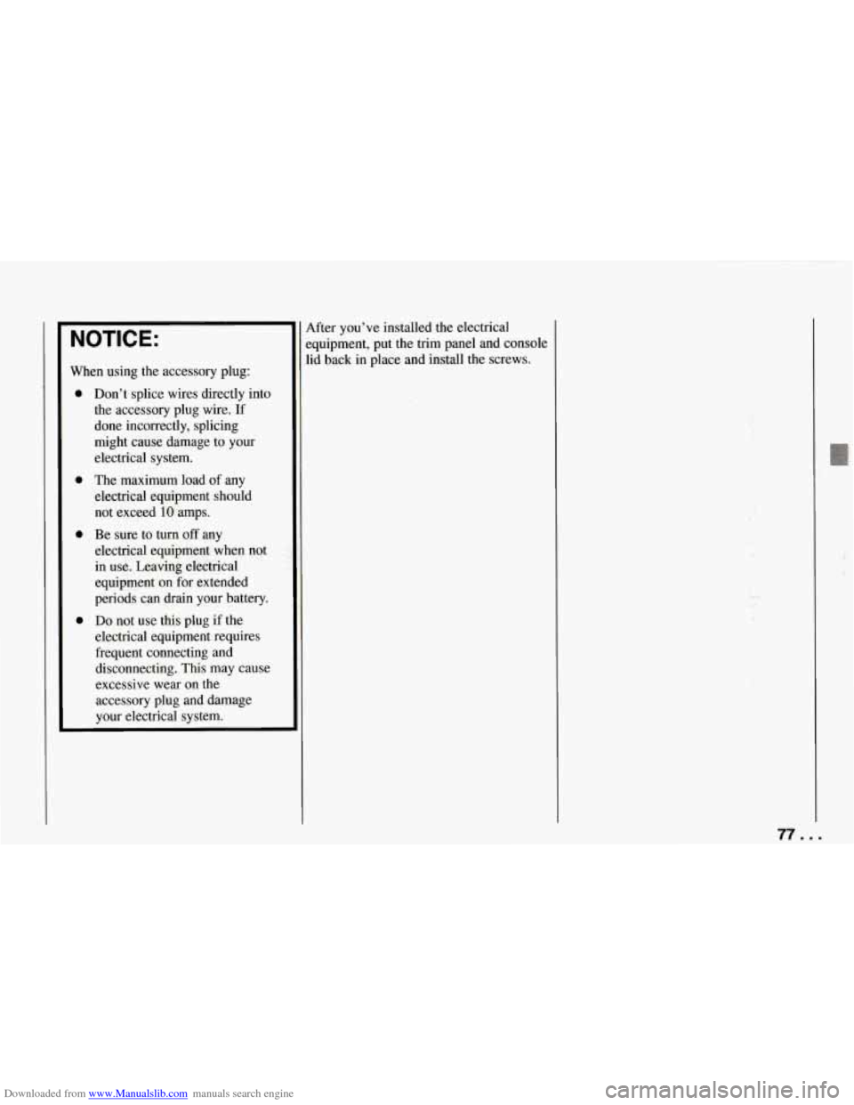 CHEVROLET CORVETTE 1994 4.G Manual PDF Downloaded from www.Manualslib.com manuals search engine NOTICE:
When using the accessory plug:
0
0
0
0
Dont splice wires directly into the accessory plug wire. If
done incorrectl CHEVROLET CORVETTE 1994 4.G Manual PDF Downloaded from www.Manualslib.com manuals search engine NOTICE:
When using the accessory plug:
0
0
0
0
Dont splice wires directly into the accessory plug wire. If
done incorrectl