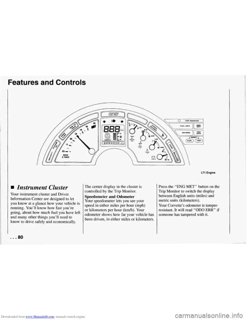 CHEVROLET CORVETTE 1994 4.G Owners Manual Downloaded from www.Manualslib.com manuals search engine Features  and  Controls 
Instrument  Cluster 
Your instrument cluster  and  Driver 
Information Center are  designed to let 
you  know  at a gl