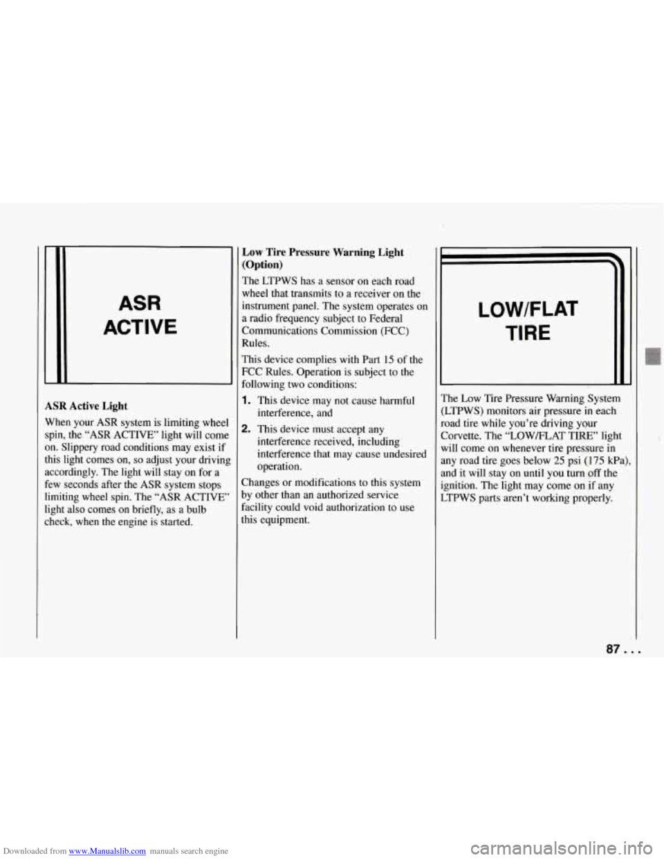 CHEVROLET CORVETTE 1994 4.G User Guide Downloaded from www.Manualslib.com manuals search engine ASR 
ACTIVE 
ASR Active Light 
When your ASR  system  is limiting  wheel 
spin,  the  “ASR  ACTIVE’ light  will come 
on.  Slippery  road  