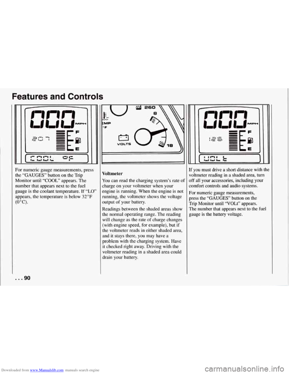 CHEVROLET CORVETTE 1994 4.G Owners Manual Downloaded from www.Manualslib.com manuals search engine Features  and  Controls 
For numeric gauge measurements,  press 
the 
“GAUGES” button  on the  Trip 
Monitor  until 
“COOL,” appears. T