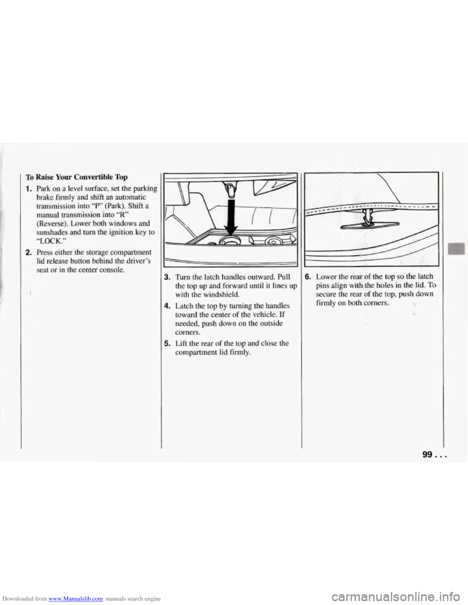 CHEVROLET CORVETTE 1994 4.G Owners Manual Downloaded from www.Manualslib.com manuals search engine To Raise Your Convertible Top
1. Park on a level surface, set the parking
brake firmly and shift an automatic
transmission into
“ CHEVROLET CORVETTE 1994 4.G Owners Manual Downloaded from www.Manualslib.com manuals search engine To Raise Your Convertible Top
1. Park on a level surface, set the parking
brake firmly and shift an automatic
transmission into
“