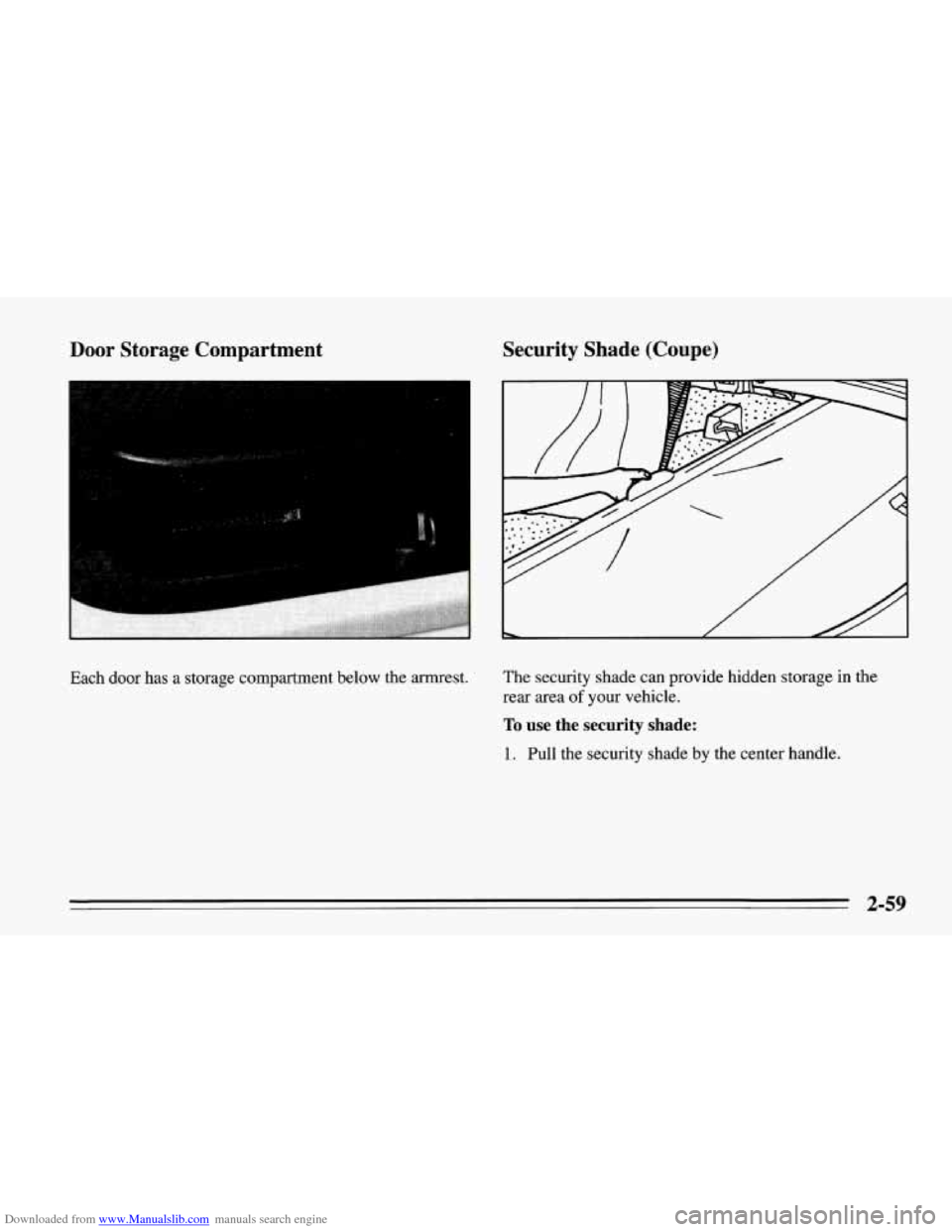 CHEVROLET CORVETTE 1995 4.G Owners Manual Downloaded from www.Manualslib.com manuals search engine Door  Storage Compartment  Security  Shade  (Coupe) 
Each door has  a  storage  compartment below the armrest.  The security shade can provide 