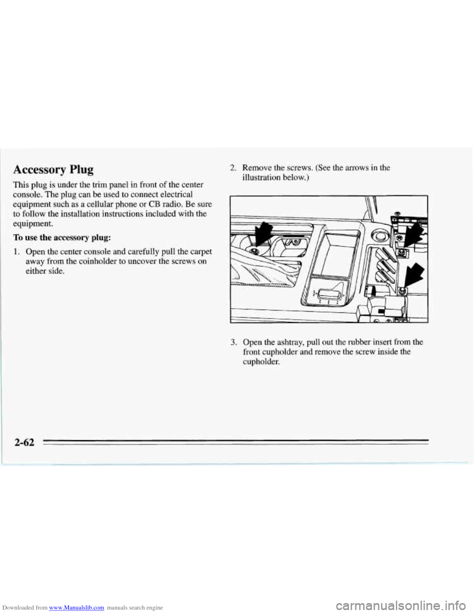 CHEVROLET CORVETTE 1995 4.G Owners Manual Downloaded from www.Manualslib.com manuals search engine j 
~ Accessory Plug 
This plug  is under the trim panel  in front  of the center 
console.  The plug can  be used  to connect electrical 
equip