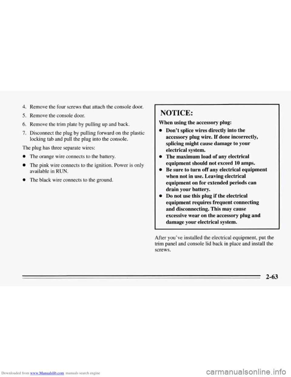 CHEVROLET CORVETTE 1995 4.G Owners Manual Downloaded from www.Manualslib.com manuals search engine 4. Remove the four screws that attach the  console door. 
5. Remove the console door. 
6. Remove the trim plate  by pulling up and back. 
7. Di