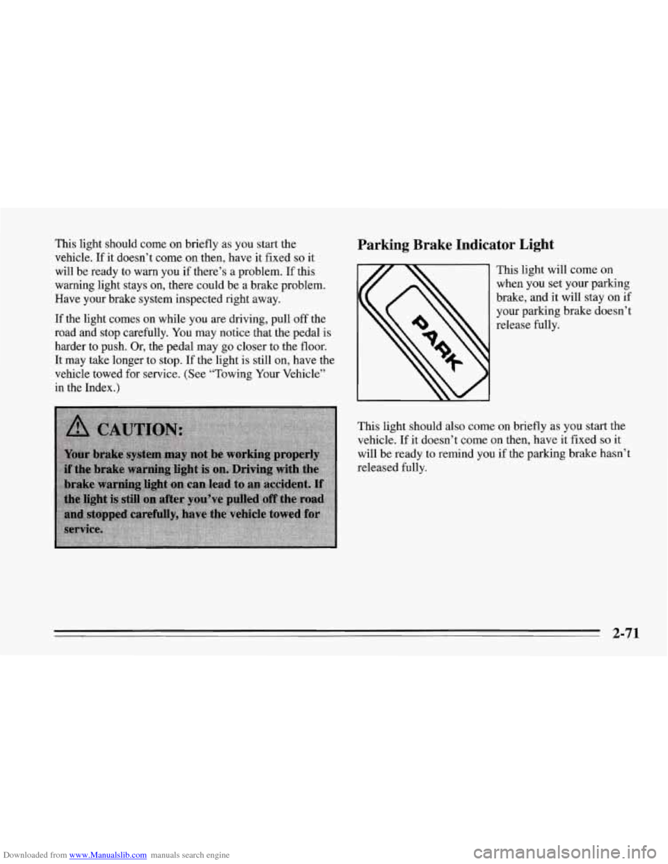 CHEVROLET CORVETTE 1995 4.G Owners Manual Downloaded from www.Manualslib.com manuals search engine This light should come on briefly  as you  start  the 
vehicle.  If it doesn’t come on  then, have it fixed 
so it 
will  be ready  to warn  
