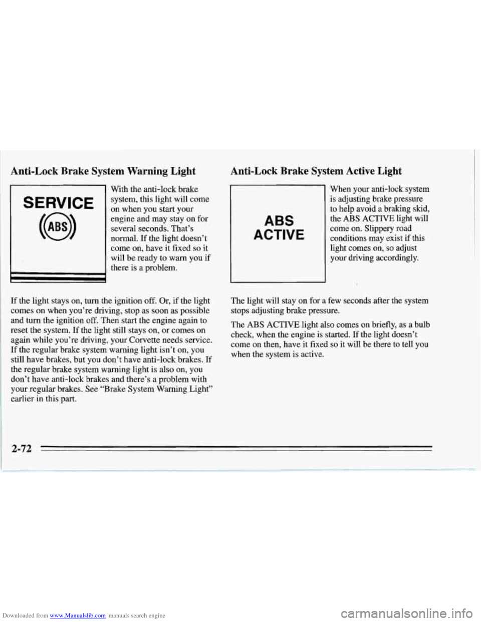 CHEVROLET CORVETTE 1995 4.G Owners Manual Downloaded from www.Manualslib.com manuals search engine Anti-Lock  Brake  System  Warning  Light 
SERVICE 
With the anti-lock  brake 
system, this  light will come 
on when you start your 
engine and