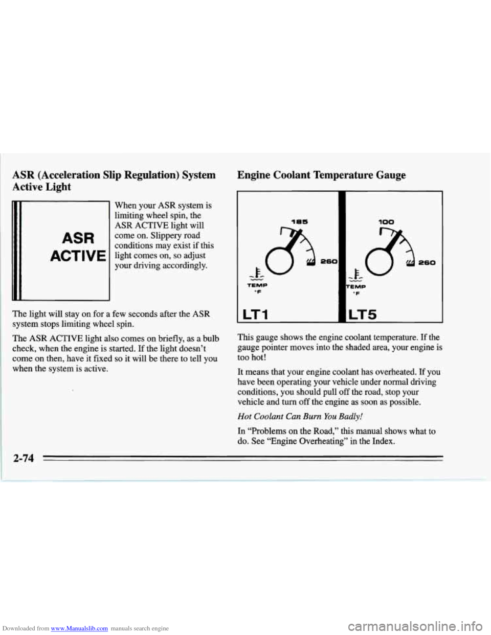 CHEVROLET CORVETTE 1995 4.G Owners Manual Downloaded from www.Manualslib.com manuals search engine ASR  (Acceleration  Slip  Regulation)  System 
Active  Light 
ASR 
ACTIVE 
When your ASR system is 
limiting  wheel spin,  the 
ASR  ACTIVE  li