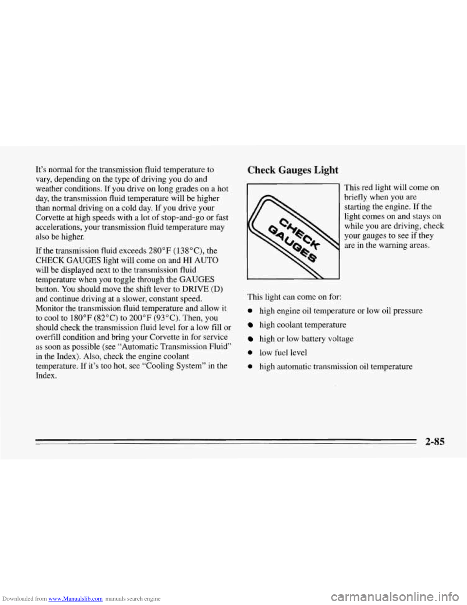CHEVROLET CORVETTE 1995 4.G Owners Manual Downloaded from www.Manualslib.com manuals search engine It’s normal for the transmission fluid temperature to
vary, depending on the type of driving you do and
weather conditions. If yo CHEVROLET CORVETTE 1995 4.G Owners Manual Downloaded from www.Manualslib.com manuals search engine It’s normal for the transmission fluid temperature to
vary, depending on the type of driving you do and
weather conditions. If yo