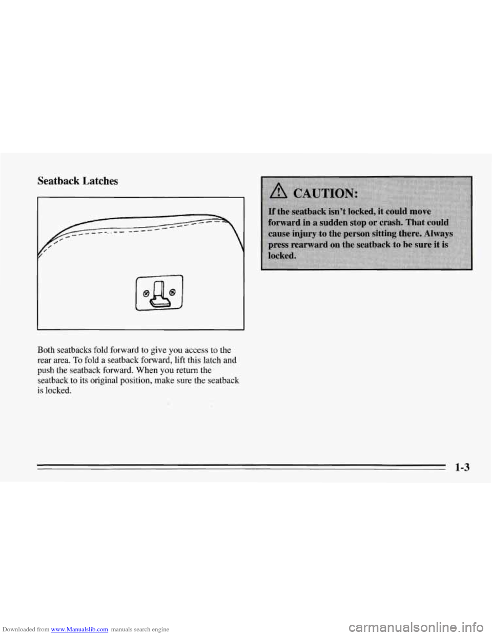 CHEVROLET CORVETTE 1995 4.G User Guide Downloaded from www.Manualslib.com manuals search engine Seatback  Latches 
f 
Both seatbacks  fold forward to give you access to the 
rear  area. 
To fold  a seatback forward, lift this latch and 
pu