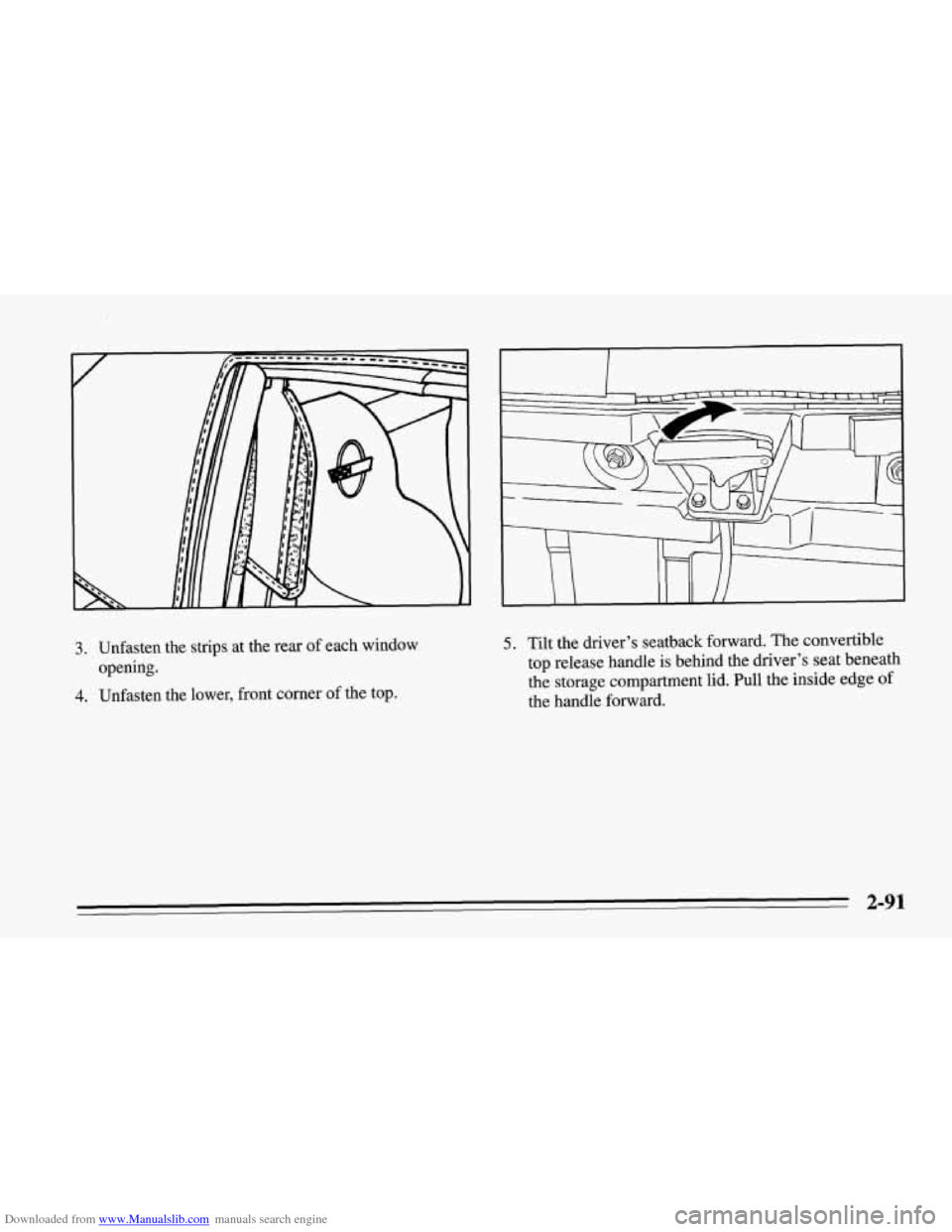 CHEVROLET CORVETTE 1995 4.G Owners Manual Downloaded from www.Manualslib.com manuals search engine I
n
3. Unfasten the strips at the rear of each window
4. Unfasten the lower, front corner of the top.
opening.
5. Tilt the driver CHEVROLET CORVETTE 1995 4.G Owners Manual Downloaded from www.Manualslib.com manuals search engine I
n
3. Unfasten the strips at the rear of each window
4. Unfasten the lower, front corner of the top.
opening.
5. Tilt the driver