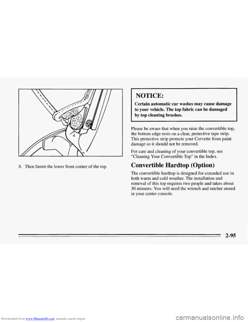 CHEVROLET CORVETTE 1995 4.G Owners Manual Downloaded from www.Manualslib.com manuals search engine 8. Then fasten the lower front corner of the top.
NOTICE:
Certain automatic car washes may cause damage
to your vehicle. The top CHEVROLET CORVETTE 1995 4.G Owners Manual Downloaded from www.Manualslib.com manuals search engine 8. Then fasten the lower front corner of the top.
NOTICE:
Certain automatic car washes may cause damage
to your vehicle. The top
