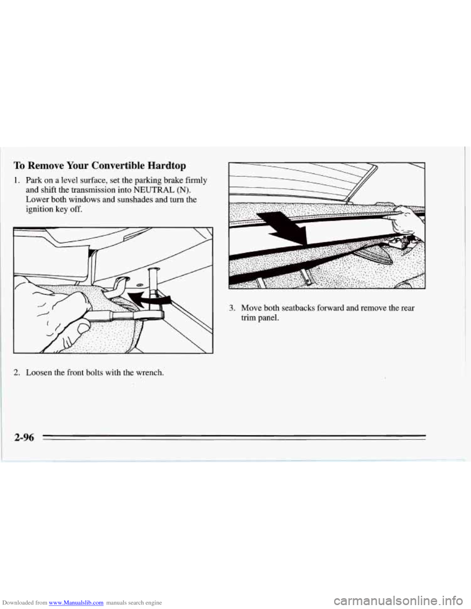 CHEVROLET CORVETTE 1995 4.G Owners Manual Downloaded from www.Manualslib.com manuals search engine To Remove Your Convertible Hardtop
1. Park on a level surface, set the parking brake firmly
and shift the transmission into
NEUTRAL (N) CHEVROLET CORVETTE 1995 4.G Owners Manual Downloaded from www.Manualslib.com manuals search engine To Remove Your Convertible Hardtop
1. Park on a level surface, set the parking brake firmly
and shift the transmission into
NEUTRAL (N)