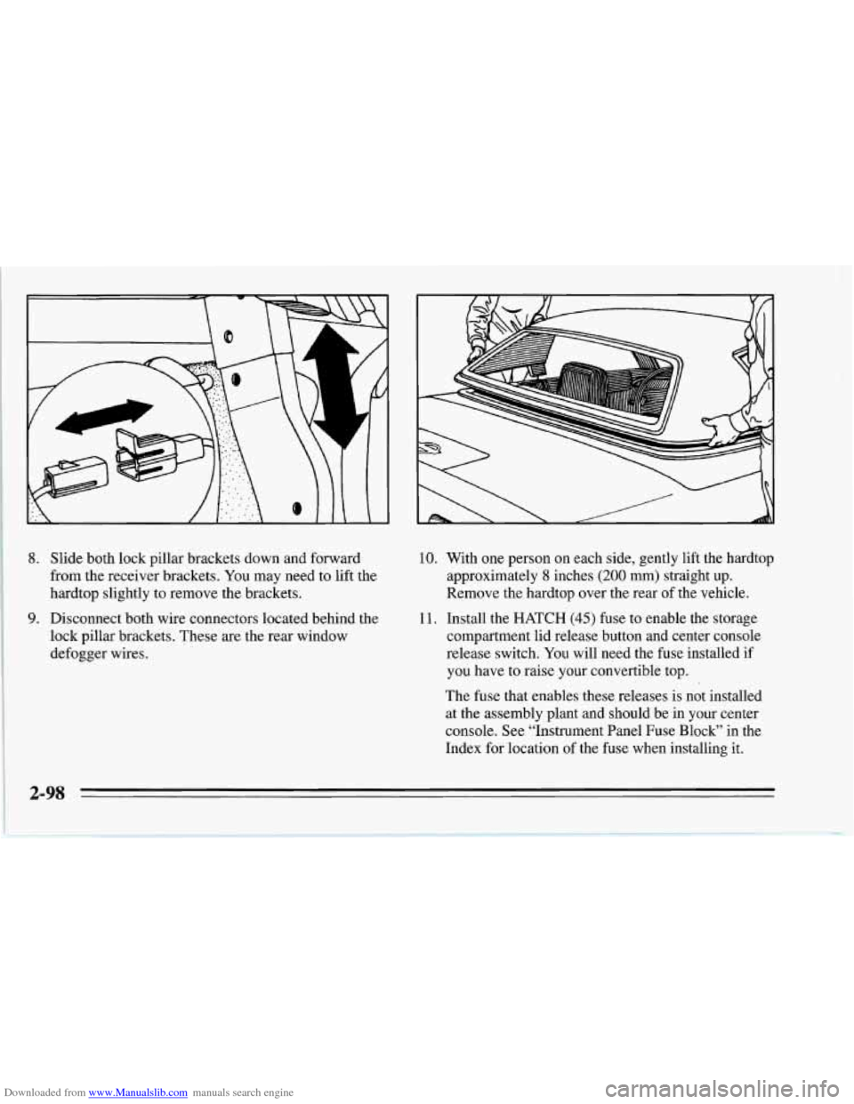 CHEVROLET CORVETTE 1995 4.G Owners Manual Downloaded from www.Manualslib.com manuals search engine 8. Slide both lock pillar brackets down and forward
from the receiver brackets. You may need to lift the
hardtop slightly to remove CHEVROLET CORVETTE 1995 4.G Owners Manual Downloaded from www.Manualslib.com manuals search engine 8. Slide both lock pillar brackets down and forward
from the receiver brackets. You may need to lift the
hardtop slightly to remove