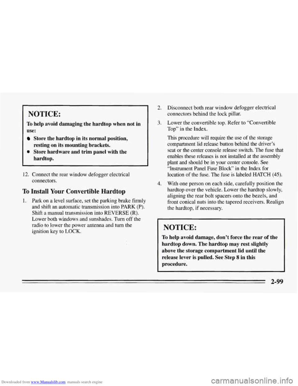 CHEVROLET CORVETTE 1995 4.G Owners Manual Downloaded from www.Manualslib.com manuals search engine NOTICE:
To help avoid damaging the hardtop when not in
use:
Store the hardtop in its normal position,
0 Store hardware and trim panel CHEVROLET CORVETTE 1995 4.G Owners Manual Downloaded from www.Manualslib.com manuals search engine NOTICE:
To help avoid damaging the hardtop when not in
use:
Store the hardtop in its normal position,
0 Store hardware and trim panel