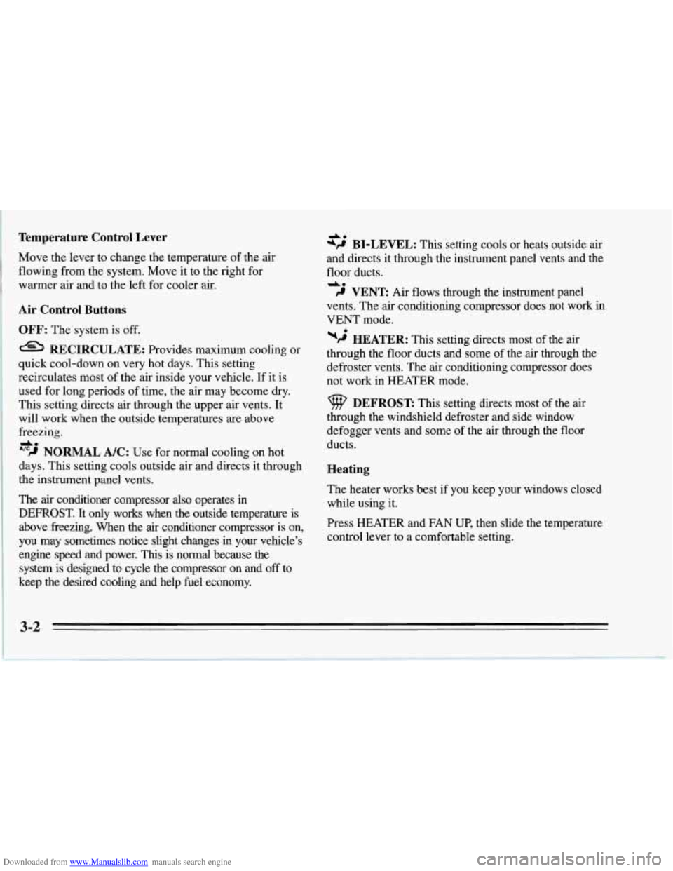 CHEVROLET CORVETTE 1995 4.G Owners Manual Downloaded from www.Manualslib.com manuals search engine Temperature Control Lever
Move the lever to change the temperature of the air
flowing from the system. Move it to the right for
warm CHEVROLET CORVETTE 1995 4.G Owners Manual Downloaded from www.Manualslib.com manuals search engine Temperature Control Lever
Move the lever to change the temperature of the air
flowing from the system. Move it to the right for
warm