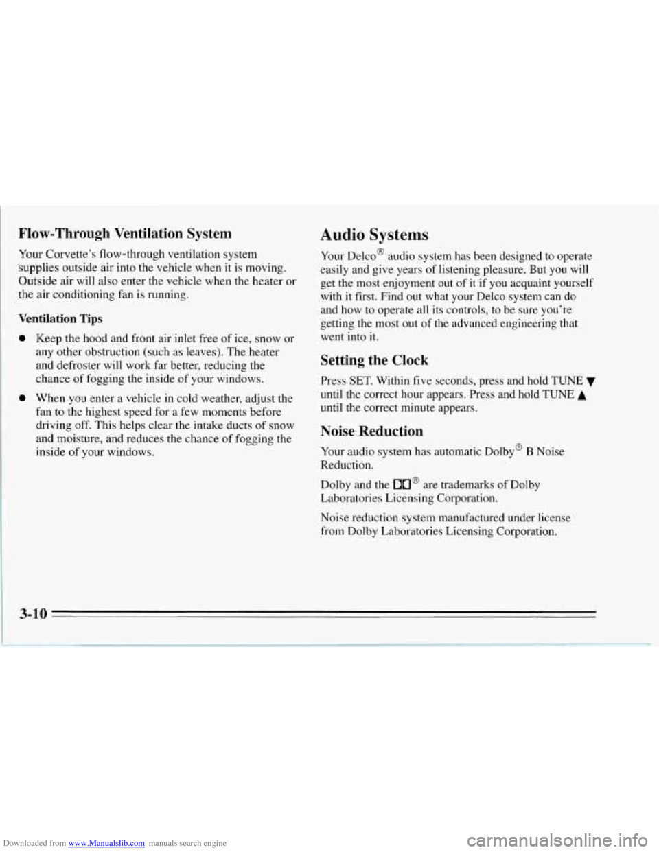 CHEVROLET CORVETTE 1995 4.G Owners Manual Downloaded from www.Manualslib.com manuals search engine Flow-Through Ventilation System
Your Corvettes flow-through ventilation system
supplies outside air into the vehicle when it is mov CHEVROLET CORVETTE 1995 4.G Owners Manual Downloaded from www.Manualslib.com manuals search engine Flow-Through Ventilation System
Your Corvettes flow-through ventilation system
supplies outside air into the vehicle when it is mov