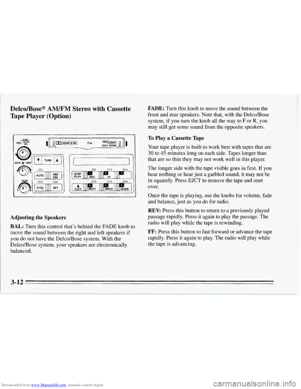 CHEVROLET CORVETTE 1995 4.G Owners Manual Downloaded from www.Manualslib.com manuals search engine Delco/Bose@ AM/FM Stereo with Cassette
Tape Player (Option)
FADE: Turn this knob to move the sound between the
front and rear spea CHEVROLET CORVETTE 1995 4.G Owners Manual Downloaded from www.Manualslib.com manuals search engine Delco/Bose@ AM/FM Stereo with Cassette
Tape Player (Option)
FADE: Turn this knob to move the sound between the
front and rear spea