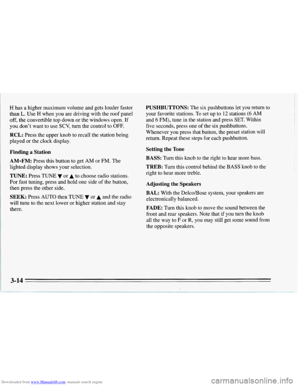 CHEVROLET CORVETTE 1995 4.G Owners Manual Downloaded from www.Manualslib.com manuals search engine H has a higher maximum volume and gets louder faster
than L. Use H when you are driving with the roof panel
off, the convertible top down CHEVROLET CORVETTE 1995 4.G Owners Manual Downloaded from www.Manualslib.com manuals search engine H has a higher maximum volume and gets louder faster
than L. Use H when you are driving with the roof panel
off, the convertible top down