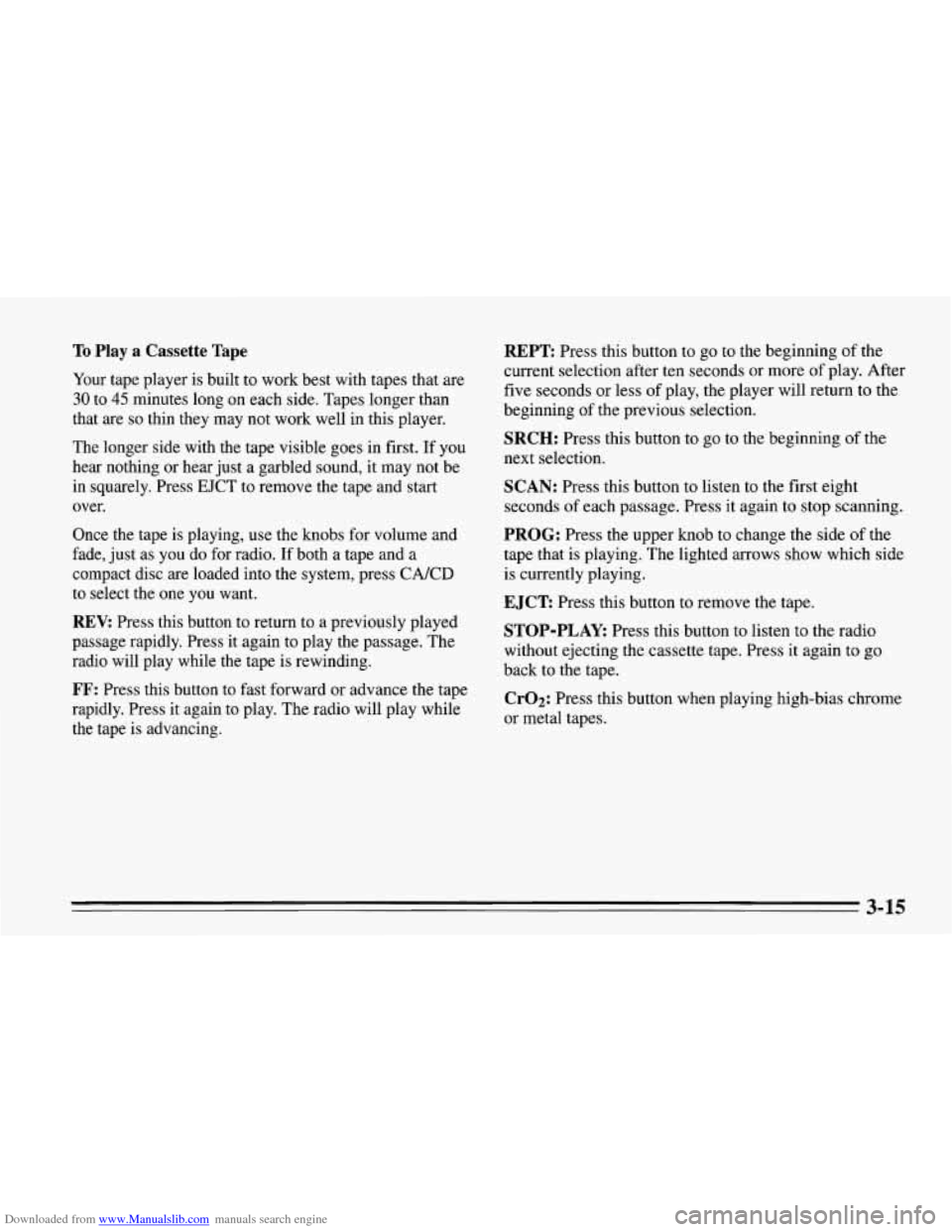 CHEVROLET CORVETTE 1995 4.G Owners Manual Downloaded from www.Manualslib.com manuals search engine To Play a Cassette Tape
Your tape player is built to work best with tapes that are
30 to 45 minutes long on each side. Tapes lon CHEVROLET CORVETTE 1995 4.G Owners Manual Downloaded from www.Manualslib.com manuals search engine To Play a Cassette Tape
Your tape player is built to work best with tapes that are
30 to 45 minutes long on each side. Tapes lon