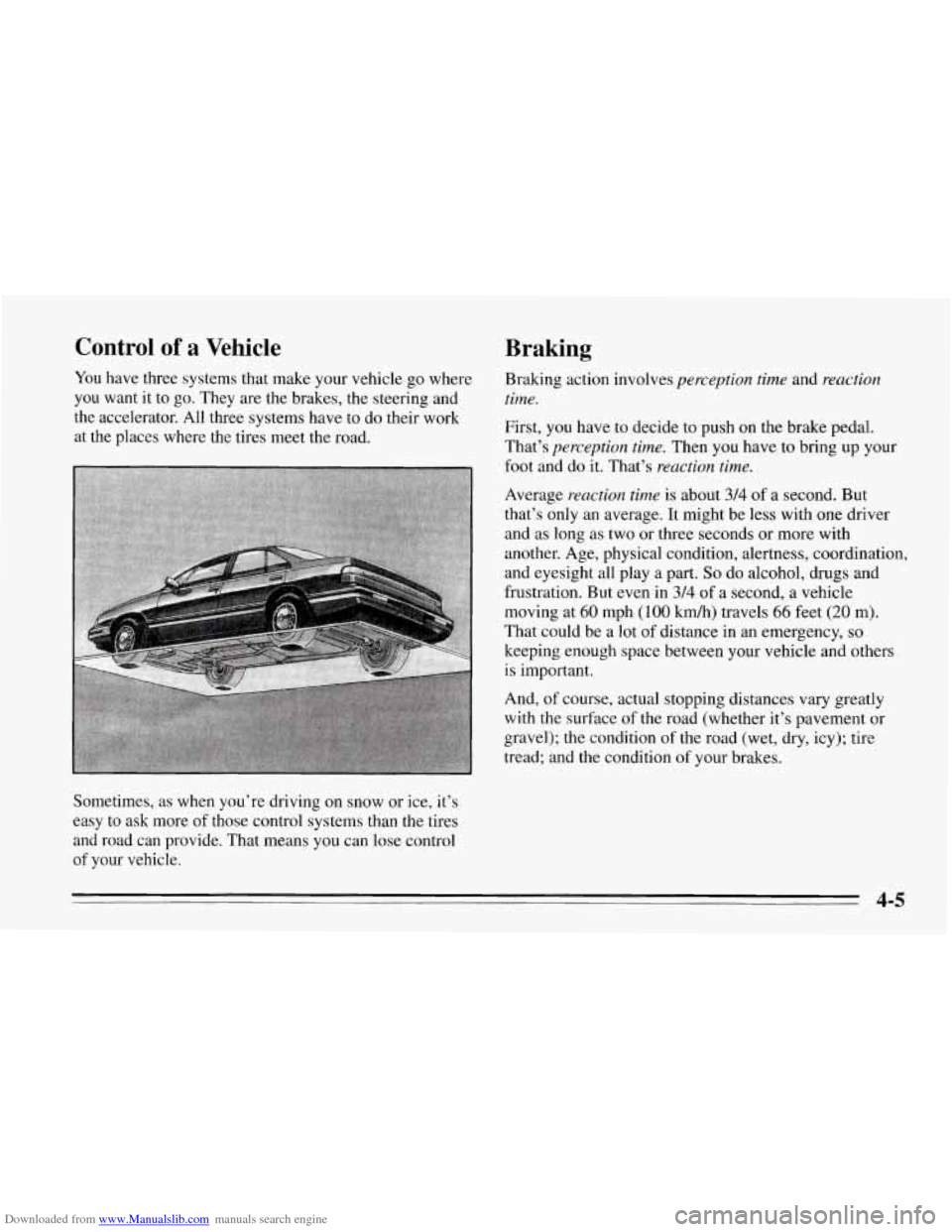CHEVROLET CORVETTE 1995 4.G Owners Manual Downloaded from www.Manualslib.com manuals search engine Control of a Vehicle
You have three systems that make your vehicle go where
you want it to
go. They are the brakes, the steering and CHEVROLET CORVETTE 1995 4.G Owners Manual Downloaded from www.Manualslib.com manuals search engine Control of a Vehicle
You have three systems that make your vehicle go where
you want it to
go. They are the brakes, the steering and