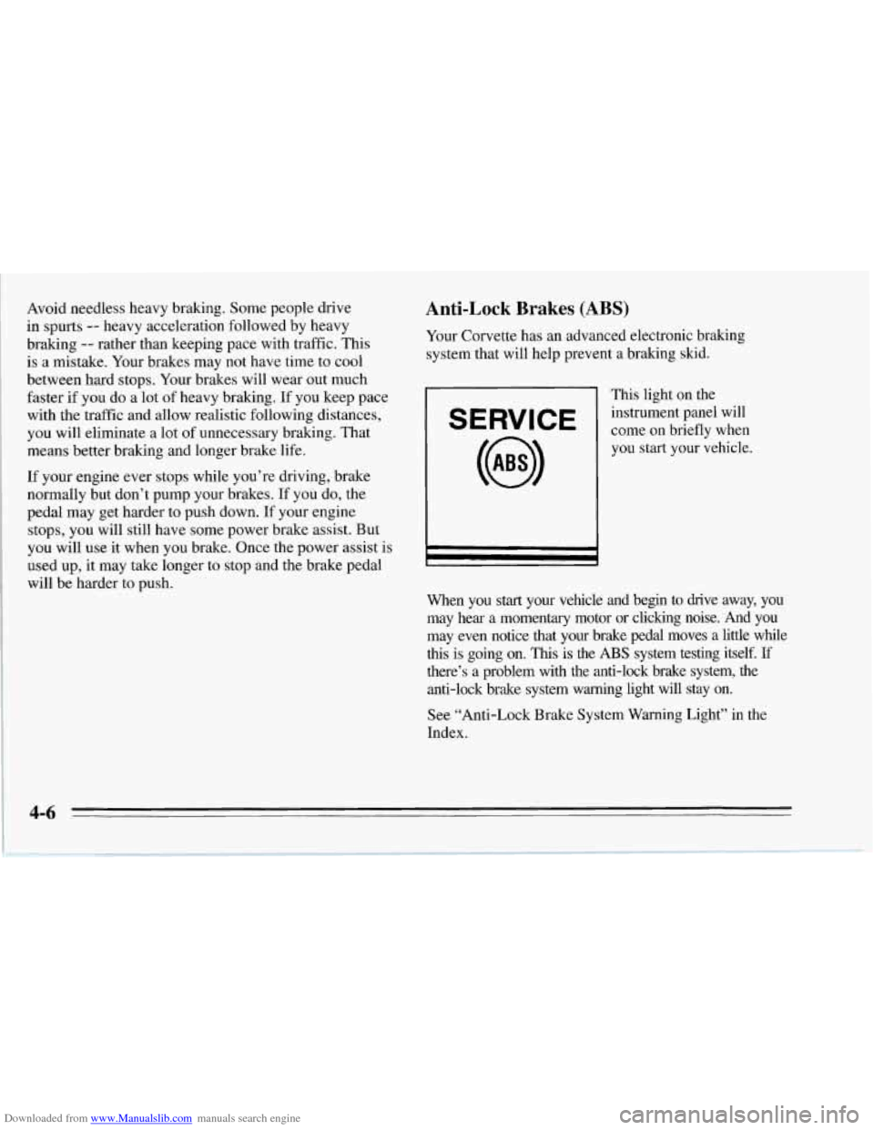 CHEVROLET CORVETTE 1995 4.G Owners Manual Downloaded from www.Manualslib.com manuals search engine Avoid needless heavy braking. Some people drive
in spurts
-- heavy acceleration followed by heavy
braking
-- rather than keeping pace w CHEVROLET CORVETTE 1995 4.G Owners Manual Downloaded from www.Manualslib.com manuals search engine Avoid needless heavy braking. Some people drive
in spurts
-- heavy acceleration followed by heavy
braking
-- rather than keeping pace w