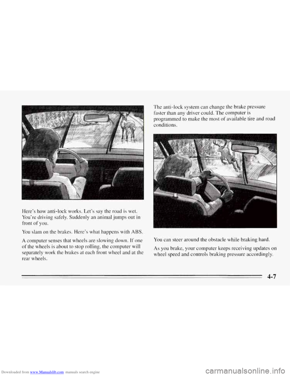 CHEVROLET CORVETTE 1995 4.G Owners Manual Downloaded from www.Manualslib.com manuals search engine Here’s how anti-lock works. Let’s say the road is wet.
You’re driving safely. Suddenly an animal jumps out in
front
of you. T CHEVROLET CORVETTE 1995 4.G Owners Manual Downloaded from www.Manualslib.com manuals search engine Here’s how anti-lock works. Let’s say the road is wet.
You’re driving safely. Suddenly an animal jumps out in
front
of you. T