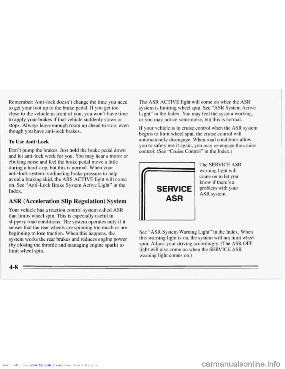 CHEVROLET CORVETTE 1995 4.G Owners Manual Downloaded from www.Manualslib.com manuals search engine Remember: Anti-lock doesn’t change the time you need
to get your foot up
to the brake pedal. If you get too
close to the vehicle CHEVROLET CORVETTE 1995 4.G Owners Manual Downloaded from www.Manualslib.com manuals search engine Remember: Anti-lock doesn’t change the time you need
to get your foot up
to the brake pedal. If you get too
close to the vehicle
